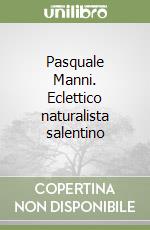 Pasquale Manni. Eclettico naturalista salentino