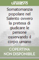 Somatomanzia popolare nel Salento ovvero la pretesa di giudicare le persone osservando il corpo umano libro