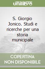 S. Giorgio Jonico. Studi e ricerche per una storia municipale libro