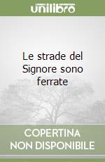 Le strade del Signore sono ferrate libro