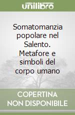 Somatomanzia popolare nel Salento. Metafore e simboli del corpo umano libro