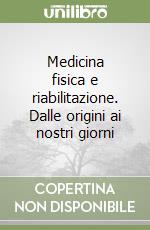 Medicina fisica e riabilitazione. Dalle origini ai nostri giorni