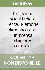 Collezioni scientifiche a Lecce. Memorie dimenticate di un'intensa stagione culturale libro