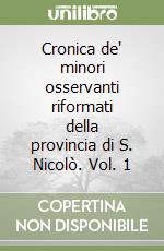 Cronica de' minori osservanti riformati della provincia di S. Nicolò. Vol. 1