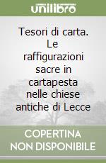 Tesori di carta. Le raffigurazioni sacre in cartapesta nelle chiese antiche di Lecce libro