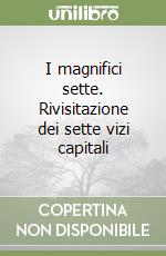 I magnifici sette. Rivisitazione dei sette vizi capitali