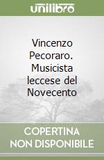 Vincenzo Pecoraro. Musicista leccese del Novecento libro