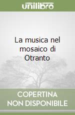 La musica nel mosaico di Otranto libro