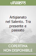 Artigianato nel Salento. Tra presente e passato libro