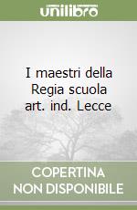 I maestri della Regia scuola art. ind. Lecce libro