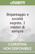 Brigantaggio e società segrete. I misteri di sempre libro