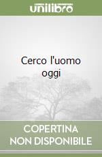 Cerco l'uomo oggi libro
