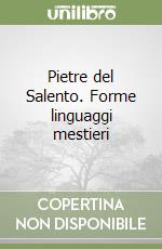 Pietre del Salento. Forme linguaggi mestieri libro