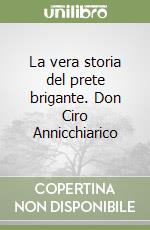 La vera storia del prete brigante. Don Ciro Annicchiarico