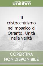 Il cristocentrismo nel mosaico di Otranto. Unità nella verità libro