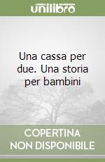 Una cassa per due. Una storia per bambini libro