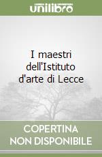 I maestri dell'Istituto d'arte di Lecce libro