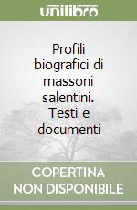 Profili biografici di massoni salentini. Testi e documenti libro