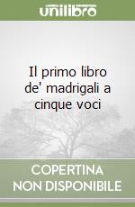 Il primo libro de' madrigali a cinque voci libro