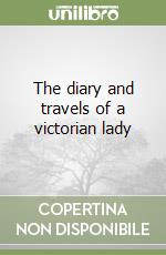 The diary and travels of a victorian lady libro