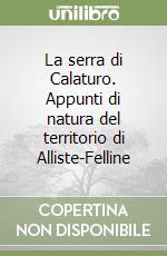 La serra di Calaturo. Appunti di natura del territorio di Alliste-Felline libro