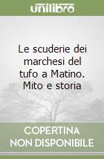 Le scuderie dei marchesi del tufo a Matino. Mito e storia libro