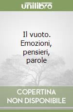 Il vuoto. Emozioni, pensieri, parole libro