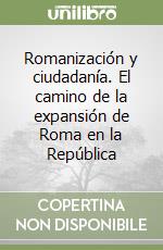 Romanización y ciudadanía. El camino de la expansión de Roma en la República libro