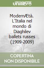 ModernÆtà. L'Italia nel mondo di Diaghilev ballets russes (1909-2009)