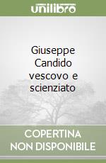 Giuseppe Candido vescovo e scienziato libro