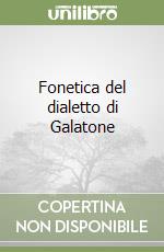 Fonetica del dialetto di Galatone libro