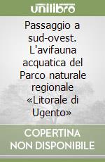 Passaggio a sud-ovest. L'avifauna acquatica del Parco naturale regionale «Litorale di Ugento» libro