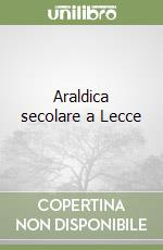 Araldica secolare a Lecce libro