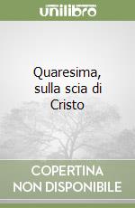 Quaresima, sulla scia di Cristo libro