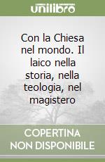 Con la Chiesa nel mondo. Il laico nella storia, nella teologia, nel magistero libro