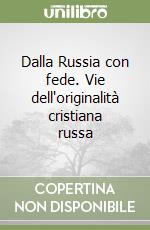 Dalla Russia con fede. Vie dell'originalità cristiana russa libro