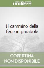 Il cammino della fede in parabole libro