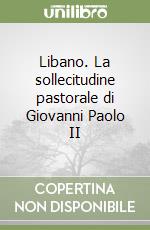 Libano. La sollecitudine pastorale di Giovanni Paolo II libro