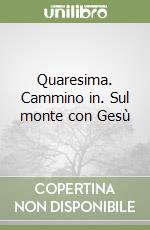 Quaresima. Cammino in. Sul monte con Gesù libro