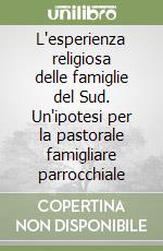 L'esperienza religiosa delle famiglie del Sud. Un'ipotesi per la pastorale famigliare parrocchiale libro