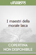 I maestri della morale laica libro