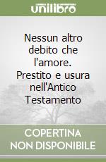 Nessun altro debito che l'amore. Prestito e usura nell'Antico Testamento