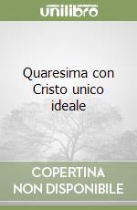 Quaresima con Cristo unico ideale libro