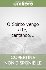 O Spirito vengo a te, cantando... libro
