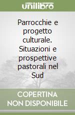 Parrocchie e progetto culturale. Situazioni e prospettive pastorali nel Sud libro