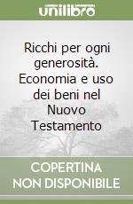 Ricchi per ogni generosità. Economia e uso dei beni nel Nuovo Testamento