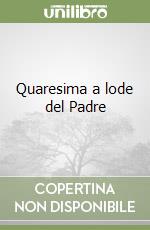 Quaresima a lode del Padre libro