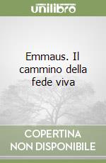 Emmaus. Il cammino della fede viva libro