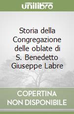 Storia della Congregazione delle oblate di S. Benedetto Giuseppe Labre libro