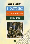 I cattolici nella democrazia pluralista libro